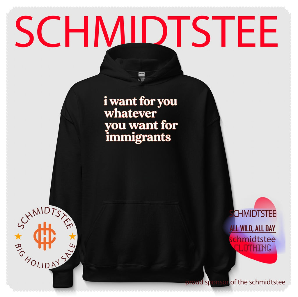 I Want for You Whatever You Want for Immigrants shirt