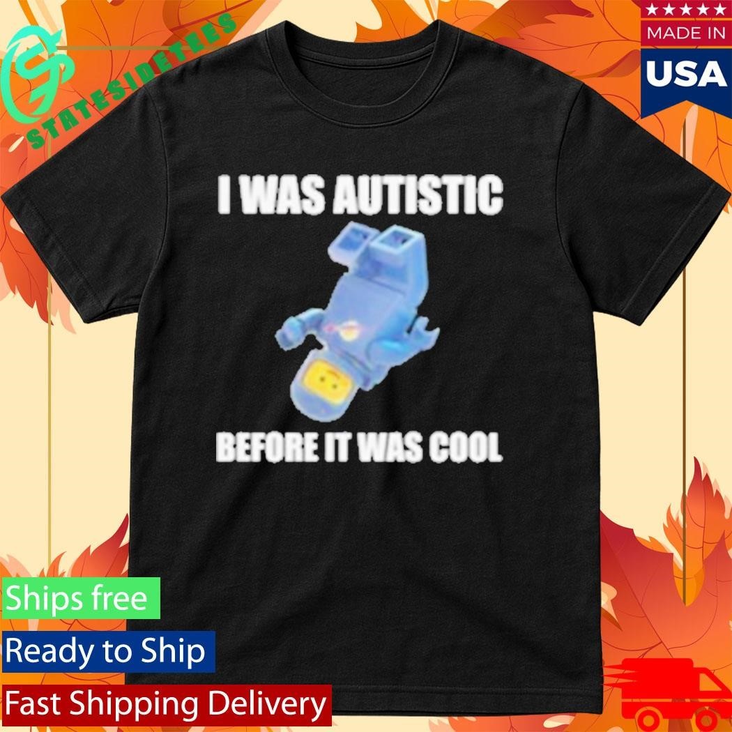 I Was Autistic Before It Was Cool Fitted Shirt