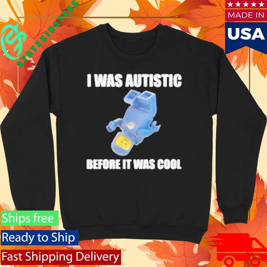 I Was Autistic Before It Was Cool Fitted Shirt