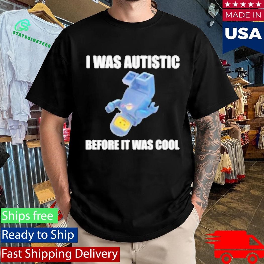 I Was Autistic Before It Was Cool Fitted Shirt