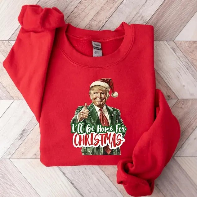 I Will be Home for Christmas Shirt, Make Christmas Great Again Shirt, Trump Sweatshirt, Funny Trump Sweat, Christmas...