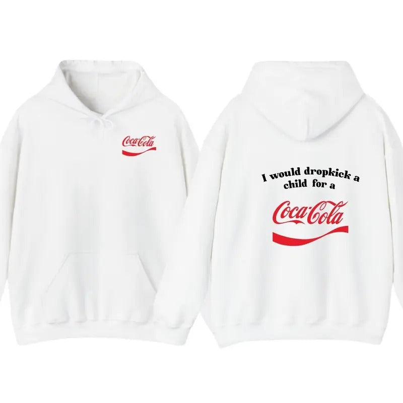 I Would Dropkick A Child For A CocaCola Hoodie ,CocaCola Tshirt , Unisex Sweatshirt | TeeBloomCo.com