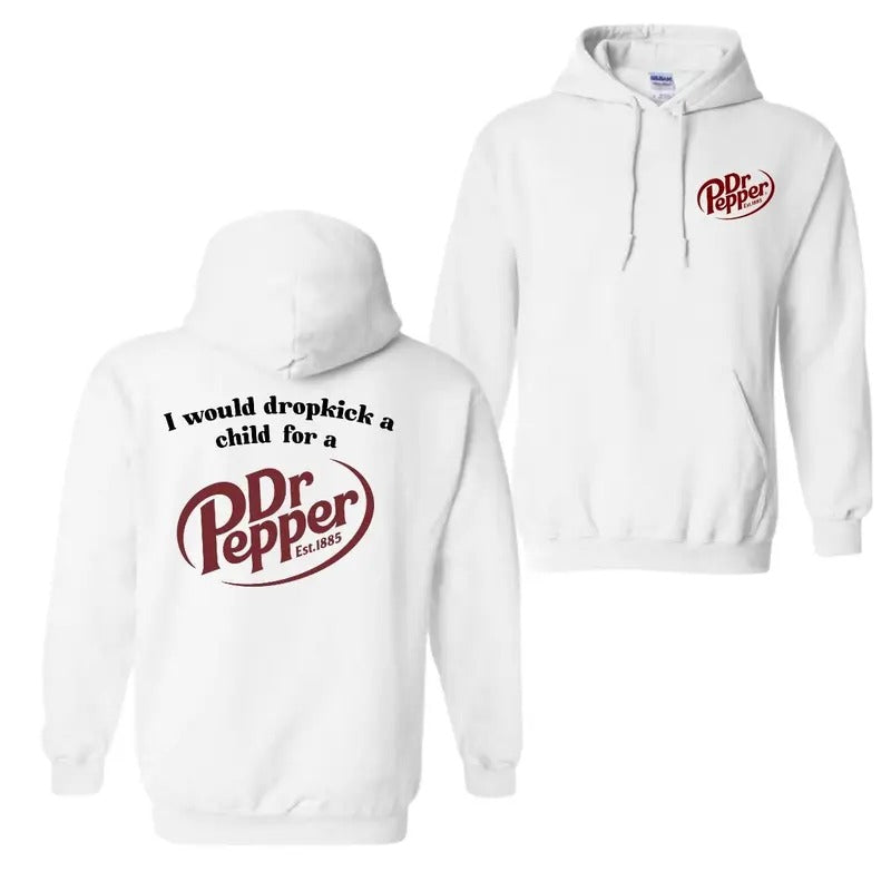 I Would Dropkick A Child For A Dr. Pepper Hoodie, T-Shirt, For Men And Women, Trendy Shirt Sweatshirt | TeeBloomCo.com