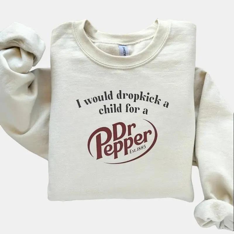 "I Would Dropkick A Child For A Dr. Pepper" Sweatshirt – Funny Soda Lover Tee, Dr Pepper Fan Gift, Trendy Statement Shirt!