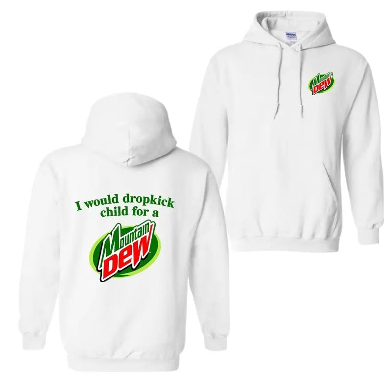 I Would Dropkick A Child For A Mountain Dew T-Shirt, Hoodie For Men And Women, Trendy Shirt Fabric Menswear Sweatshirt