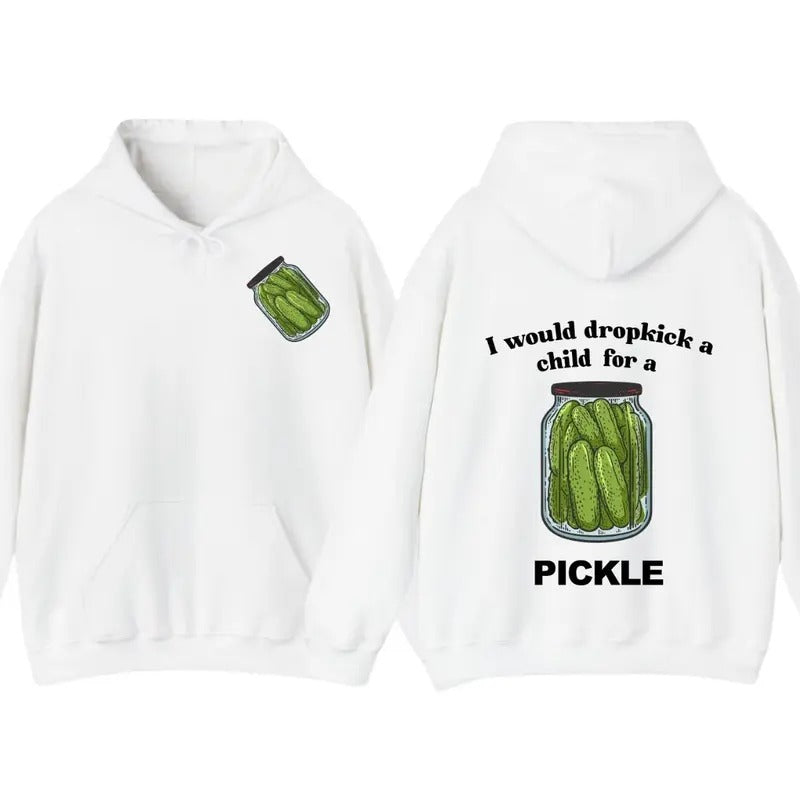 I Would Dropkick A Child For A Pickle Hoodie Pickle Tshirt , Unisex Sweatshirt | TeeBloomCo.com