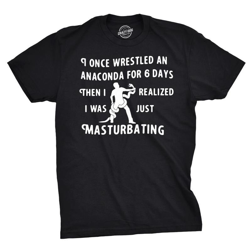 I Wrestled An Anaconda For 6 Days Funny Offensive T shirt for Men Hoodie, Sweatshirt | TeeBloomCo.com