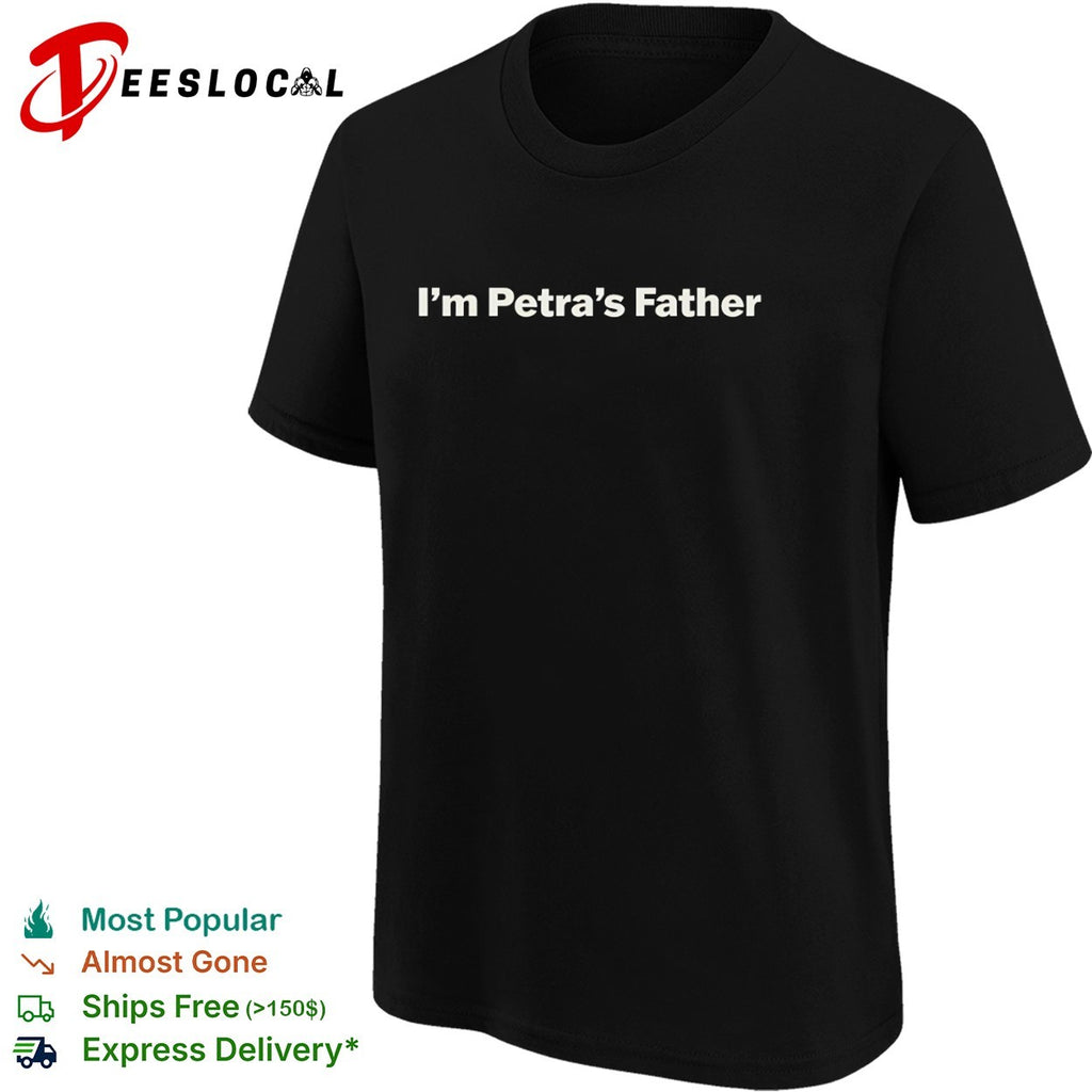 I am Petra s Father shirt