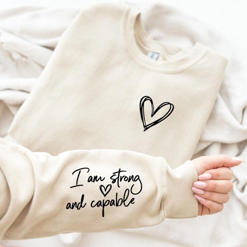 I am Strong and Capable Sweatshirt - Inspirational Sleeve Writing - Affirmation Sweater - Unisex Sweatshirt - Birthday...