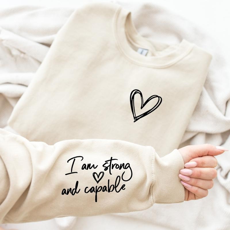 I am Strong and Capable Sweatshirt, Inspirational Sleeve Writing, Affirmation Shirt, Possitive Quote Sweatshirt, Mental...