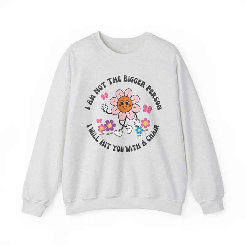 I am not the bigger person I will hit you with my chair Shirt Hoodie, Sweatshirt | TeeBloomCo.com