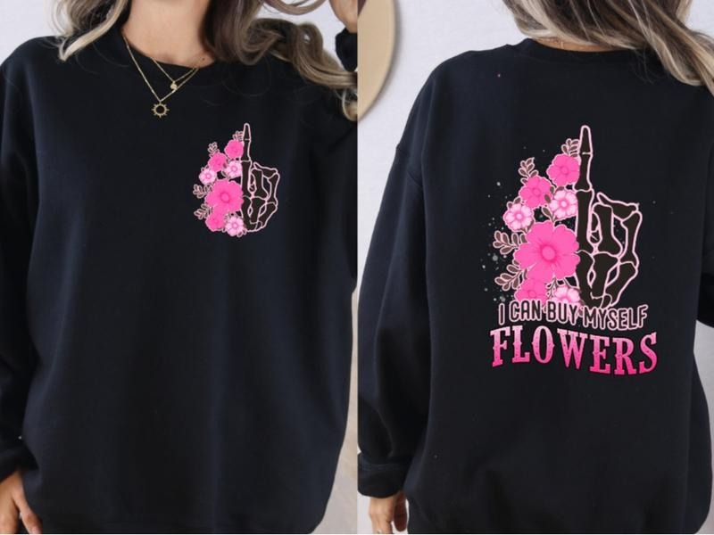 I can buy myself Flowers Sweatshirt T-Shirts, Hoodie | TeeBloomCo.com