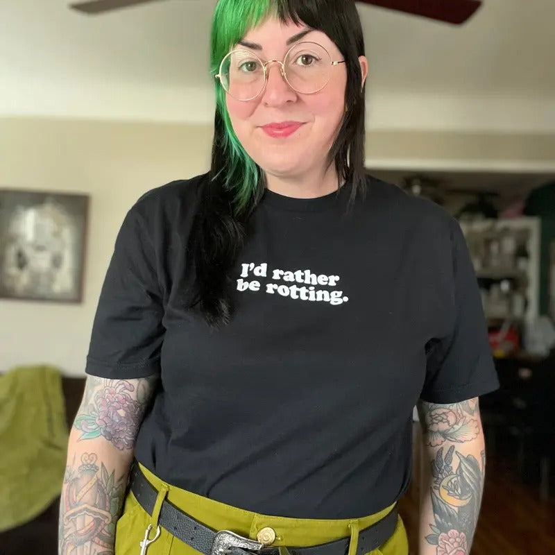 I'd Rather Be Rotting t-shirt, white ink on black unisex shirt. Hoodie, Sweatshirt | TeeBloomCo.com