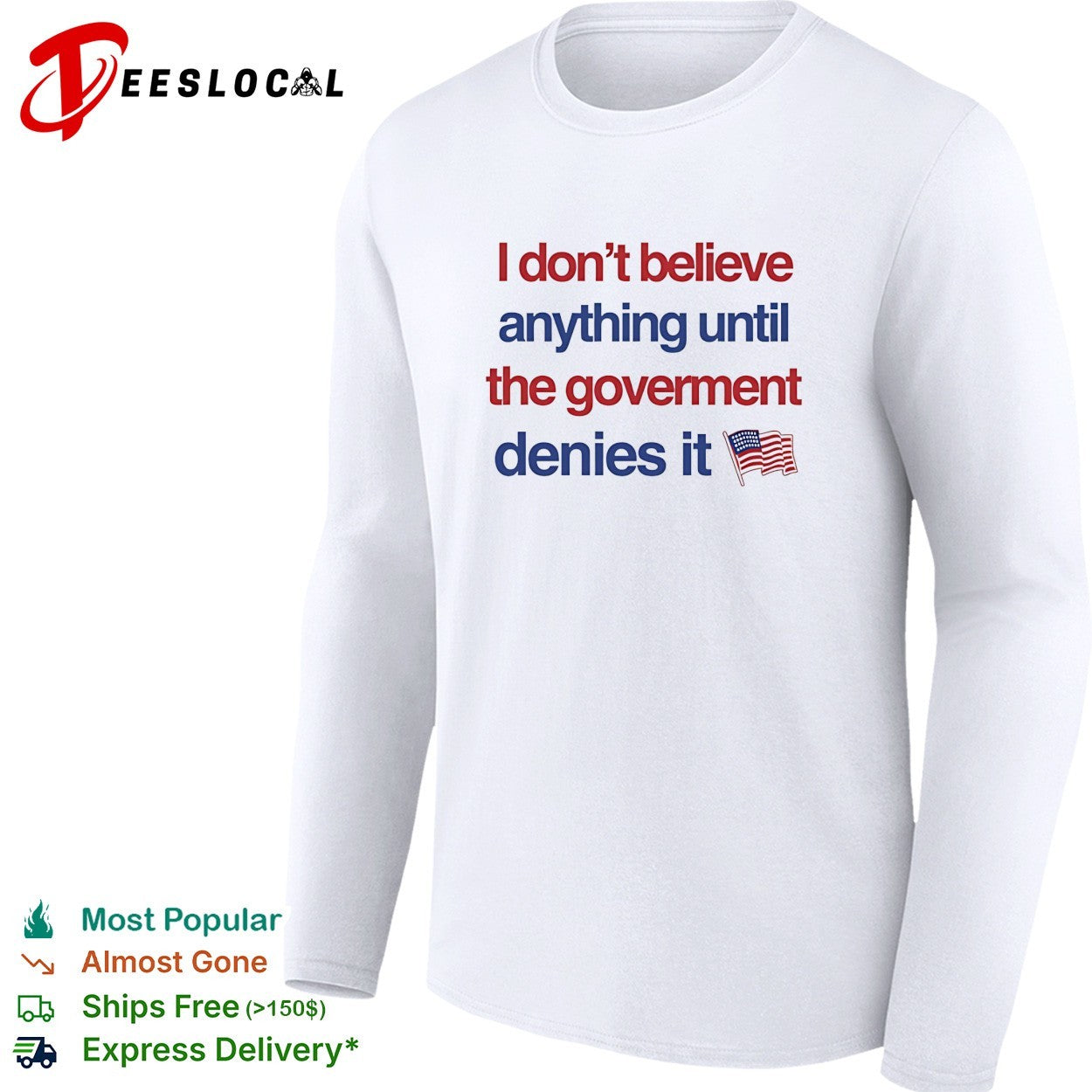 I don’t believe anything until the government denies it USA flag shirt