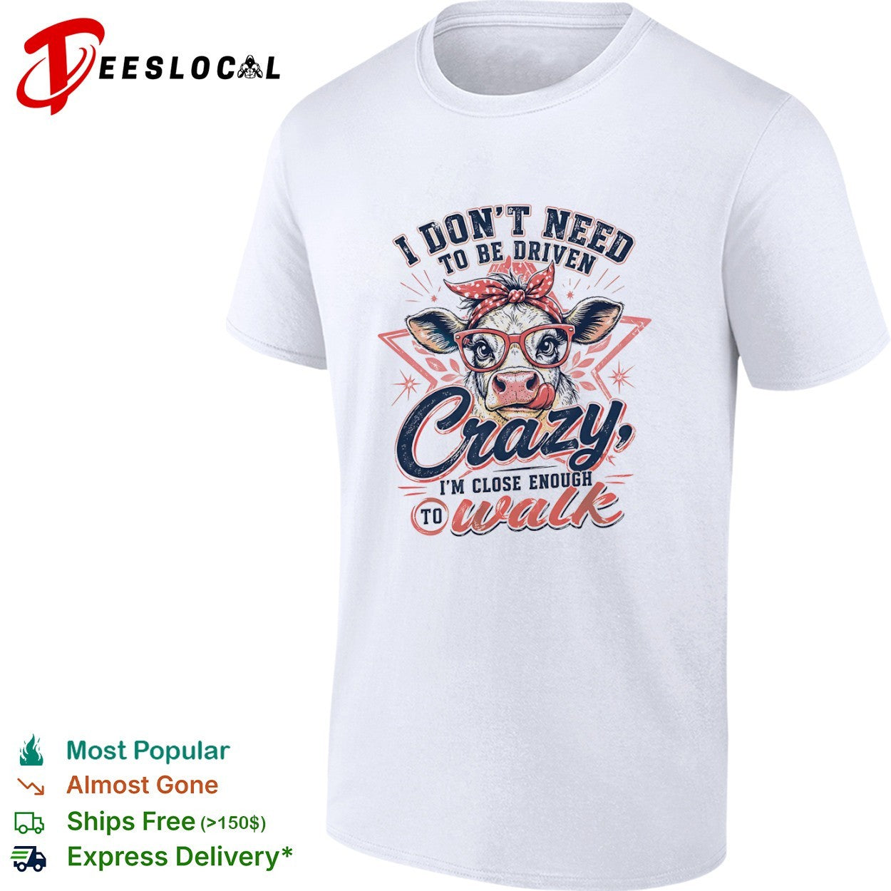 I don’t need to be driven crazy im close enough to walk cow shirt