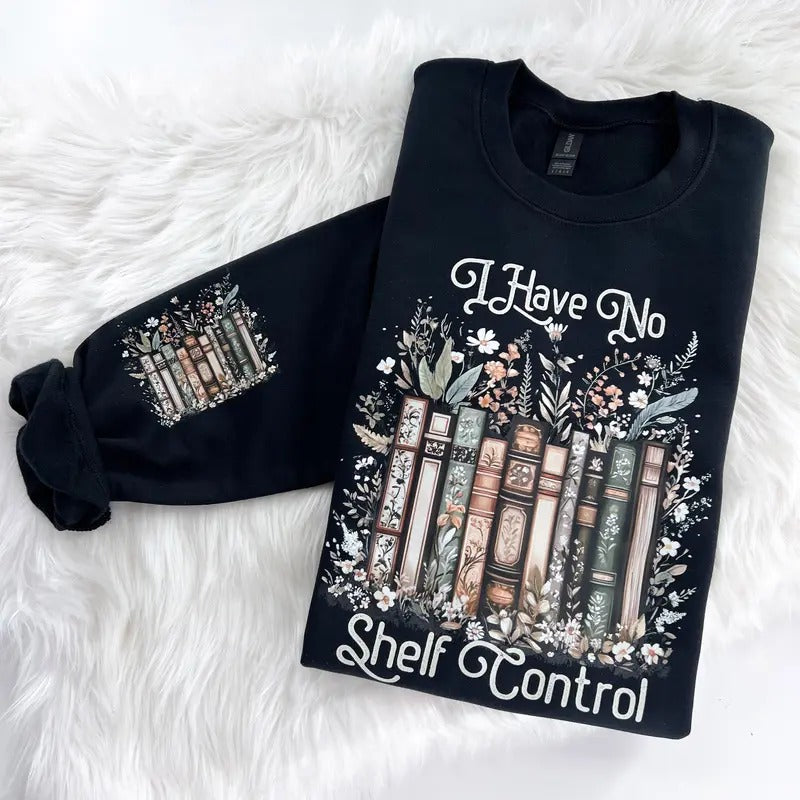 I have No Shelf Control Book Reading Sweatshirt or Hoodie with sleeve prints Comfy Unisex Tops T-Shirts | TeeBloomCo.com