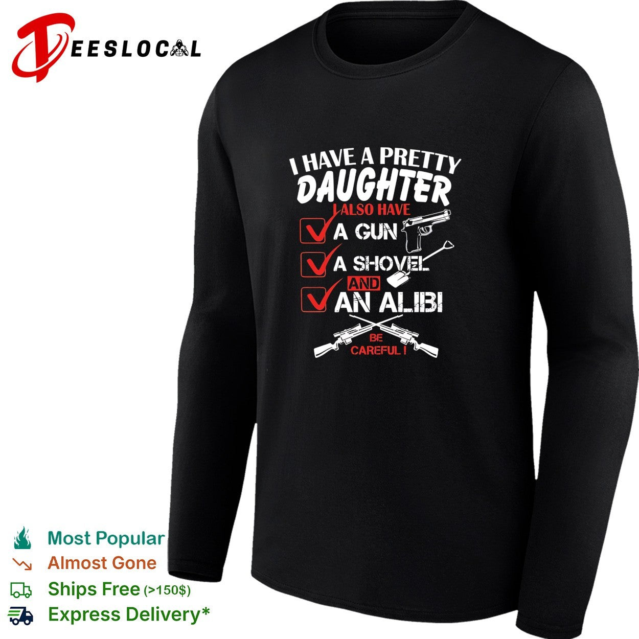 I have a pretty daughter l also have va gun va shovel and an alibi be careful shirt