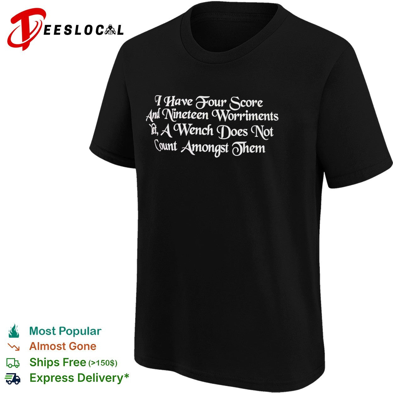 I have four score and nineteen worriments yet a wench does not count amongst them shirt