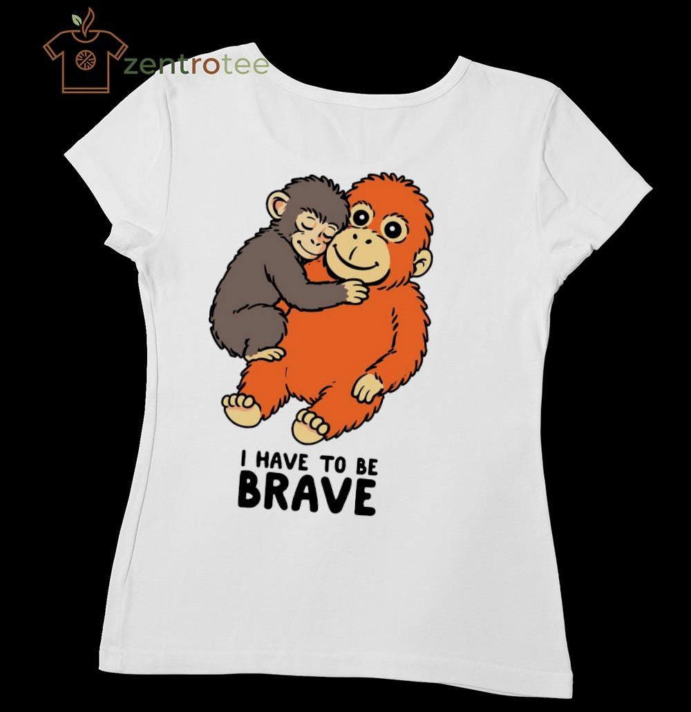 I have to be Brave – Monkey and toy tee