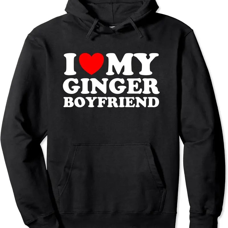 I love my Ginger Boyfriend / I heart my Ginger Boyfriend Pullover Hoodie | Unisex Hooded Sweatshirt T-Shirts | TeeBloomCo.com