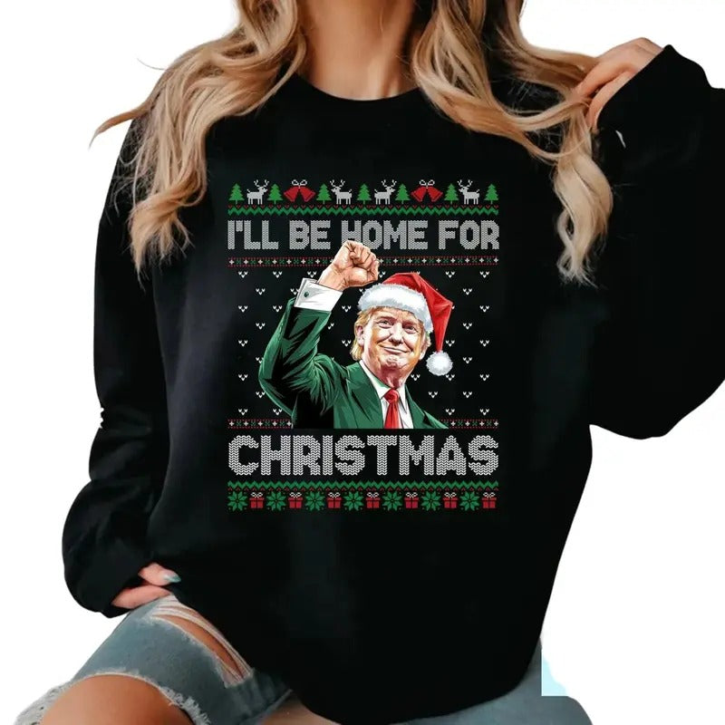 I'll Be Home For Christmas Funny Trump 2024 Ugly Christmas Sweatshirt T-Shirts, Hoodie | TeeBloomCo.com