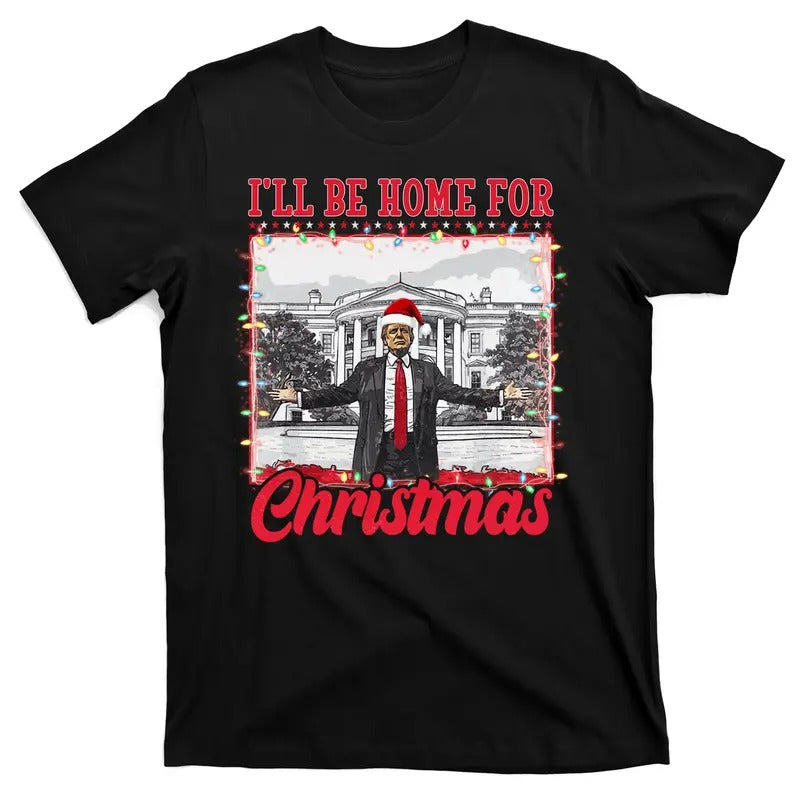 I'll Be Home For Christmas Santa Funny Donald Trump 47th President of the United States T-Shirt Hoodie, Sweatshirt