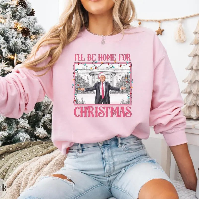 I'll Be Home for Christmas sweatshirt, Christmas Donald Trump Tee, Family Christmas sweatshirt, Christmas Republican Hoodie