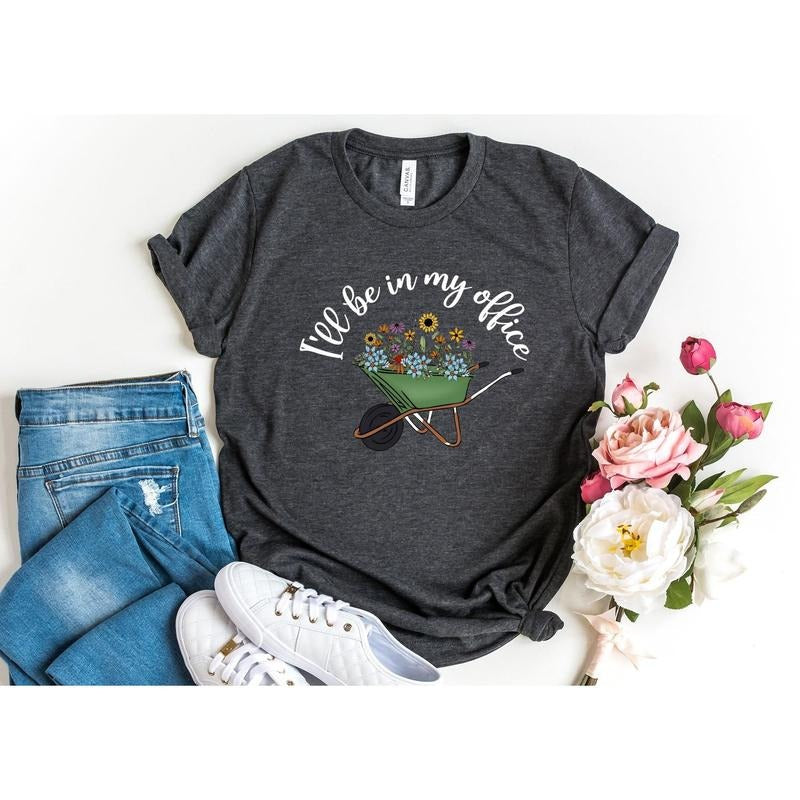 I'll Be In My Office Shirt - Gardening Shirt - Funny Gardener Gift - Plant Lover Shirt - Plant Mom Shirt