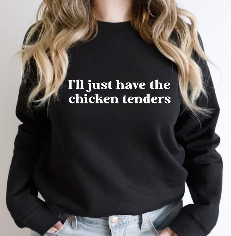 I'll Just Have The Chicken Tenders Shirt Sweatshirt, Chicken Nugget Lover, Trendy Sweatshirt, Funny Sayings Cotton...