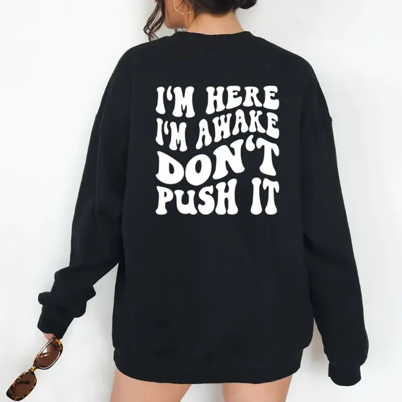I'm Here I'm Awake Don't Push It Hoodie, Hoodie With Words On Back, Aesthetic Sweatshirt, Gift For Her, Unisex Crewneck...