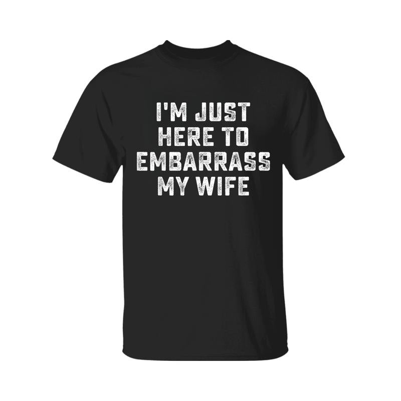 I'm Just Here To Embarrass My Wife Funny Husband T-Shirt, Graphic Tee For Men, For Women Hoodie, Sweatshirt | TeeBloomCo.com