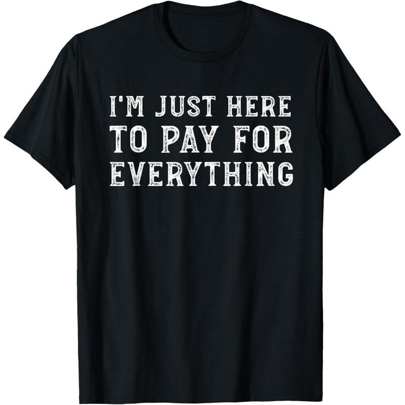 I'm Just Here To Pay For Everything Funny Mom Dad T-Shirt Hoodie, Sweatshirt | TeeBloomCo.com