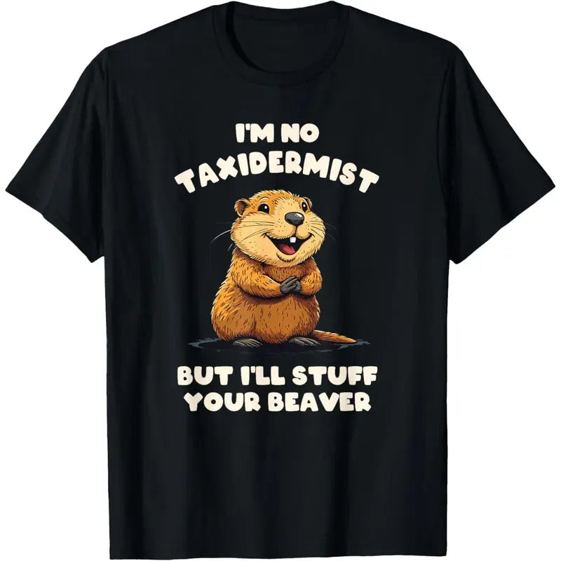 I'm No Taxidermist But I'll Stuff Your Beaver Adult Funny T-Shirt made in usa Hoodie, Sweatshirt | TeeBloomCo.com