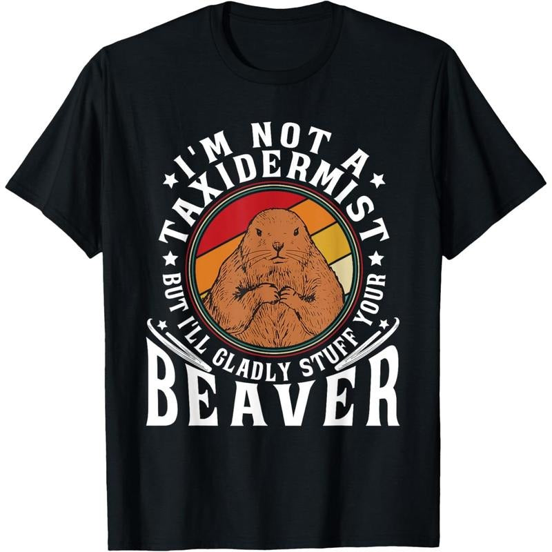 I'm Not A Taxidermist But I Will Gladly Stuff Your Beaver T-Shirt made in usa Hoodie, Sweatshirt | TeeBloomCo.com