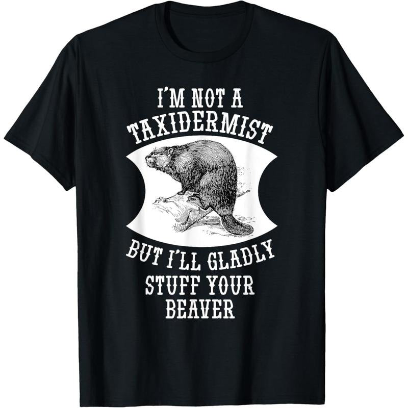 I'm Not A Taxidermist But I'll Gladly Stuff Your Beaver Gift T-Shirt made in usa Hoodie, Sweatshirt | TeeBloomCo.com