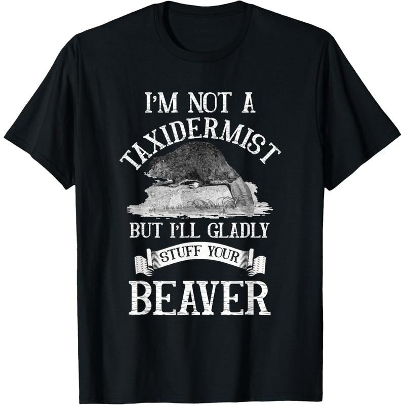I'm Not A Taxidermist But I'll Gladly Stuff Your-Beaver T-Shirt made in usa Hoodie, Sweatshirt | TeeBloomCo.com