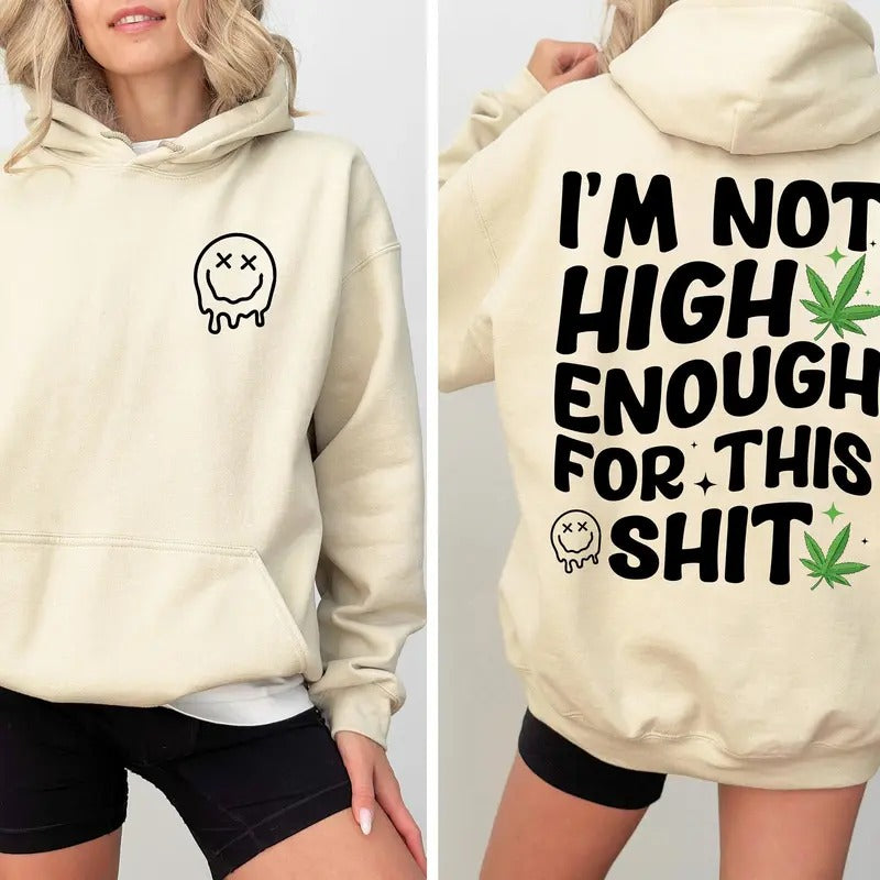 I'm Not High Enough For This Shit Hoodie   Smiley Face Sweatshirt  Social Club Tshirt Gift For  Lover D8231 | TeeBloomCo.com