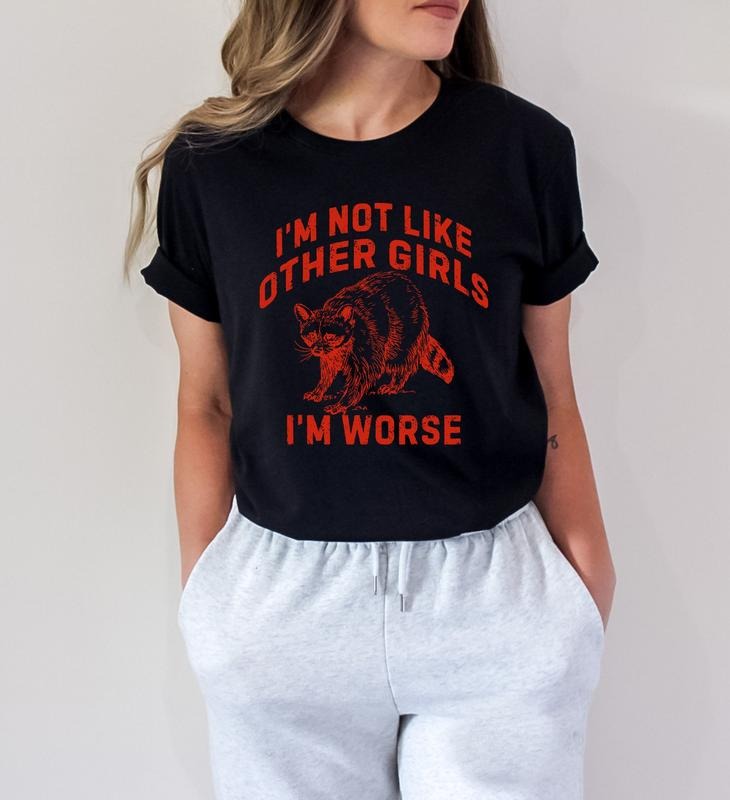 I'm Not Like Other Girls I'm Worse Shirt,  Funny Gift, Trendy Sarcastic Tee, Unisex T-Shirt, Gifts For Women, Short...