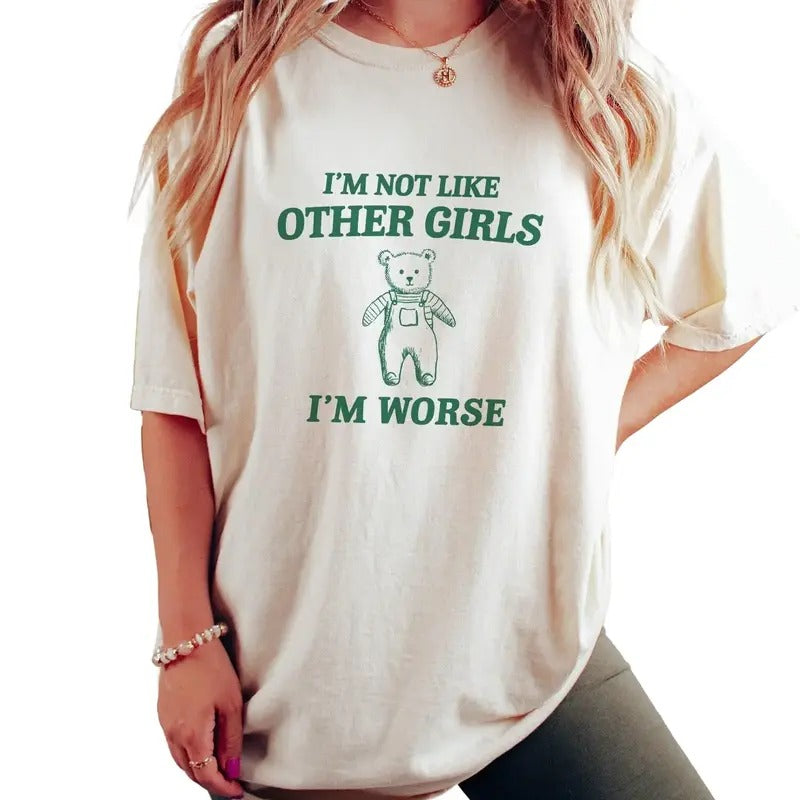 I'm Not Like Other Girls Unisex T Shirt, Funny Girl, Trendy Sarcastic Tee, Unisex T-Shirt, Gifts For Bestie Sister, Short...