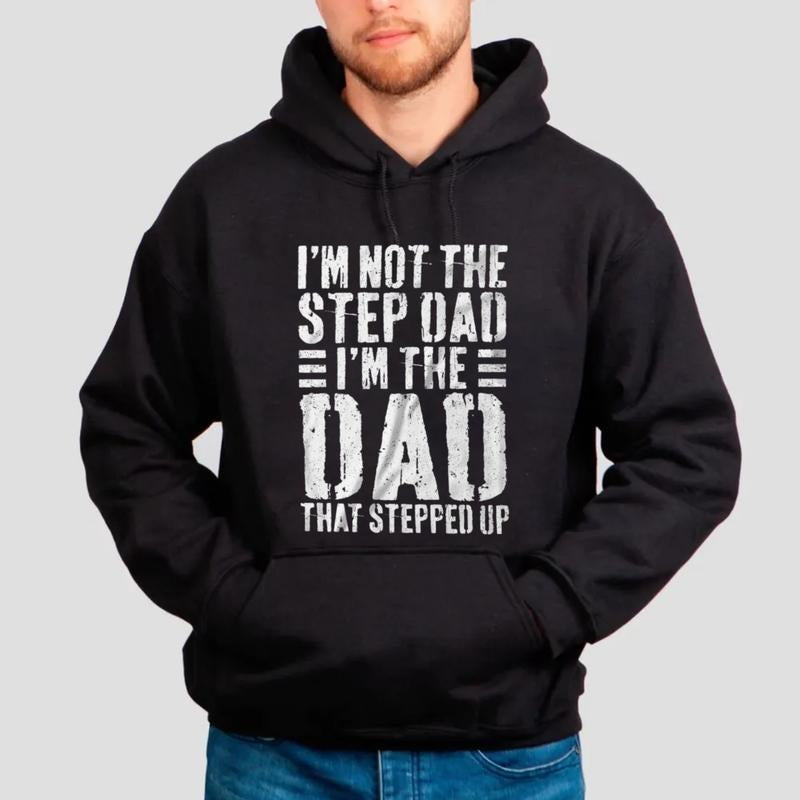 I'm Not The Step Dad I'm The Dad That Stepped Up T Shirt, Funny Stepdad Gift Hoodie, Stepfather Sweatshirt, Unisex...