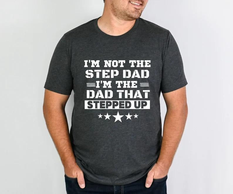 I'm Not The Stepdad I'm The Dad That Stepped Up T Shirt, Stepdad Shirt, Stepdad Gift, Gift For Stepdad, Unisex Short...