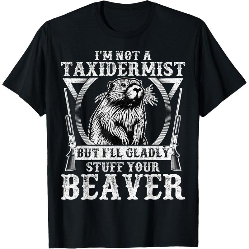 I'm Not a Taxidermist - Funny Beaver Hunter Hunting Gifts T-Shirt made in usa Hoodie, Sweatshirt | TeeBloomCo.com
