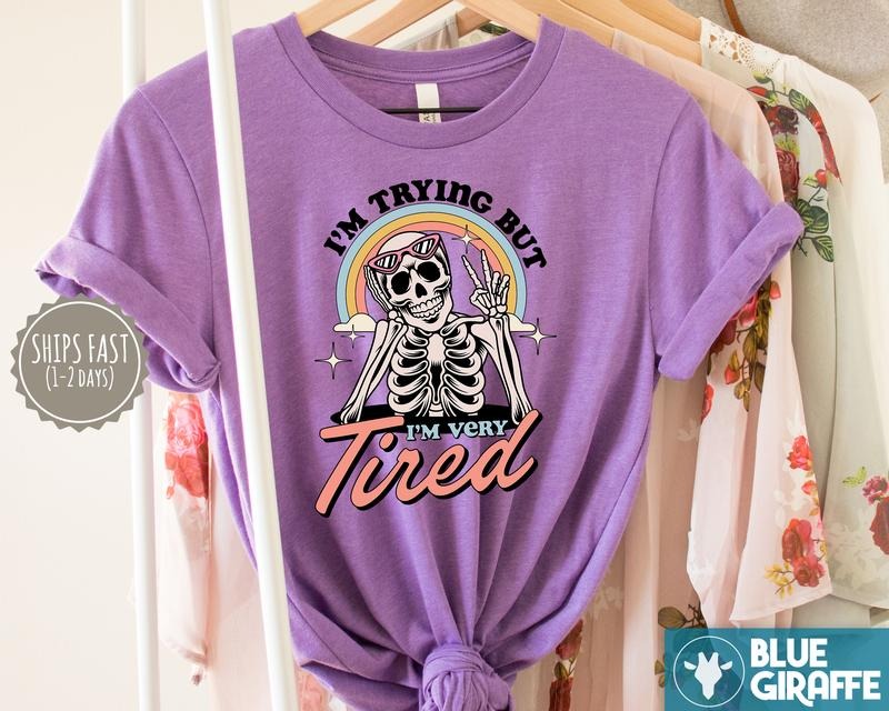 I'm trying but I'm very tired Skeleton T-Shirt, Always Tired Shirt, Cute T-Shirts Hoodie, Sweatshirt | TeeBloomCo.com