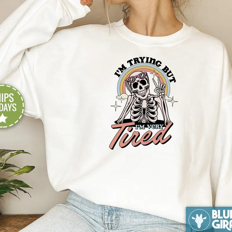 I'm very tired Skeleton Sweatshirt, I'm Trying Crewneck T-Shirts, Hoodie | TeeBloomCo.com
