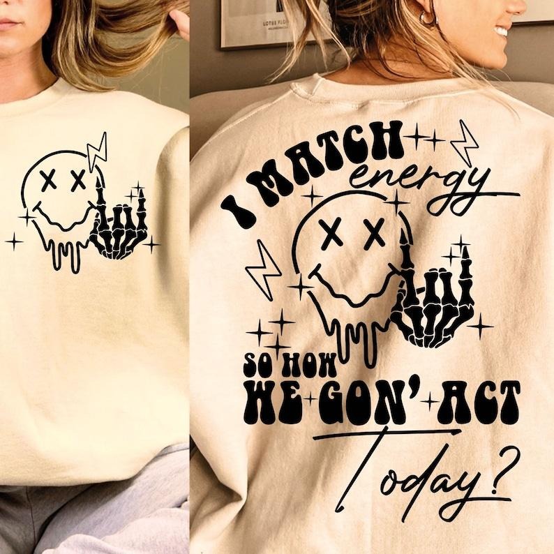 I match energy Energy Funny quote Sassy Hustler Skeleton Snarky Retro Sarcastic Funny  T-shirt, sweater and Hoodie 2...
