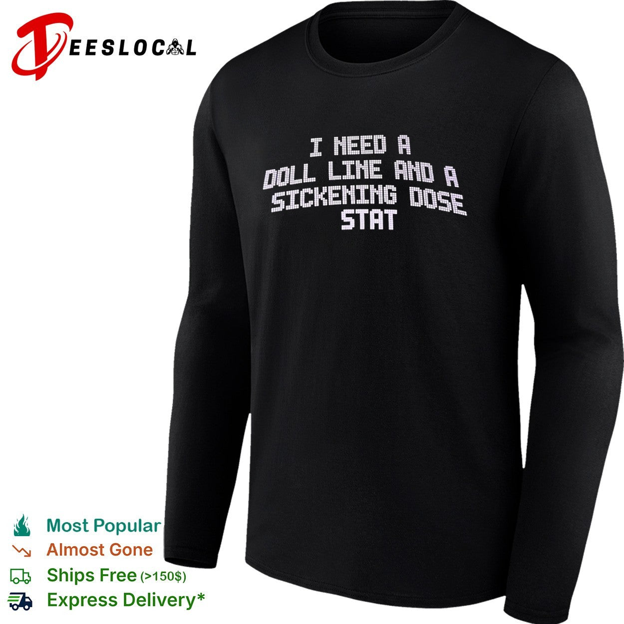 I need a doll line and a sickening dose stat shirt