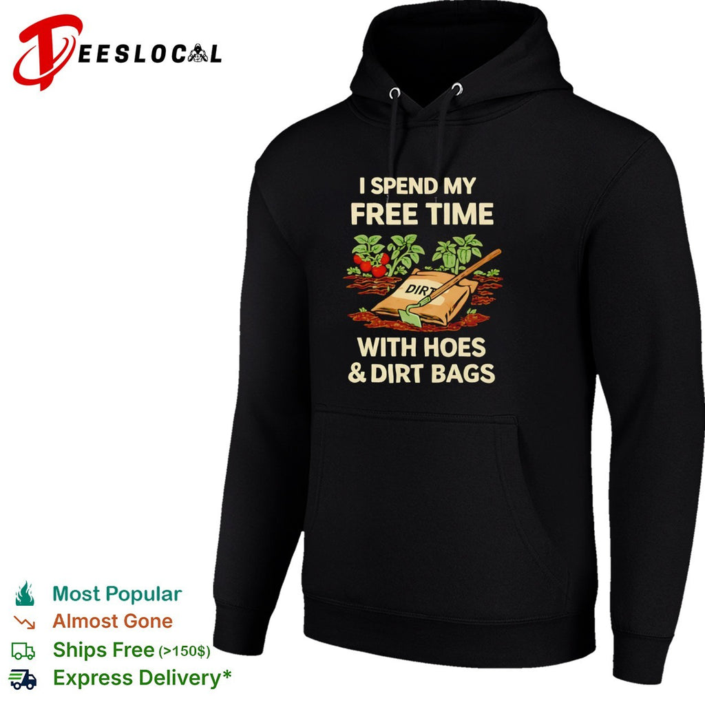 I spend my free time with hoes and dirt bags gardening vegetable plant shirt