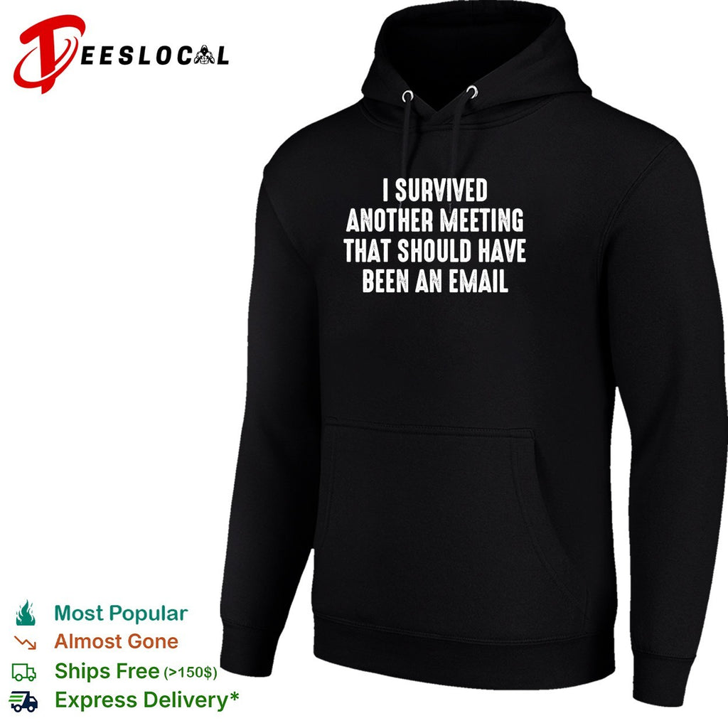 I survived another meeting that should have been an email office humor shirt