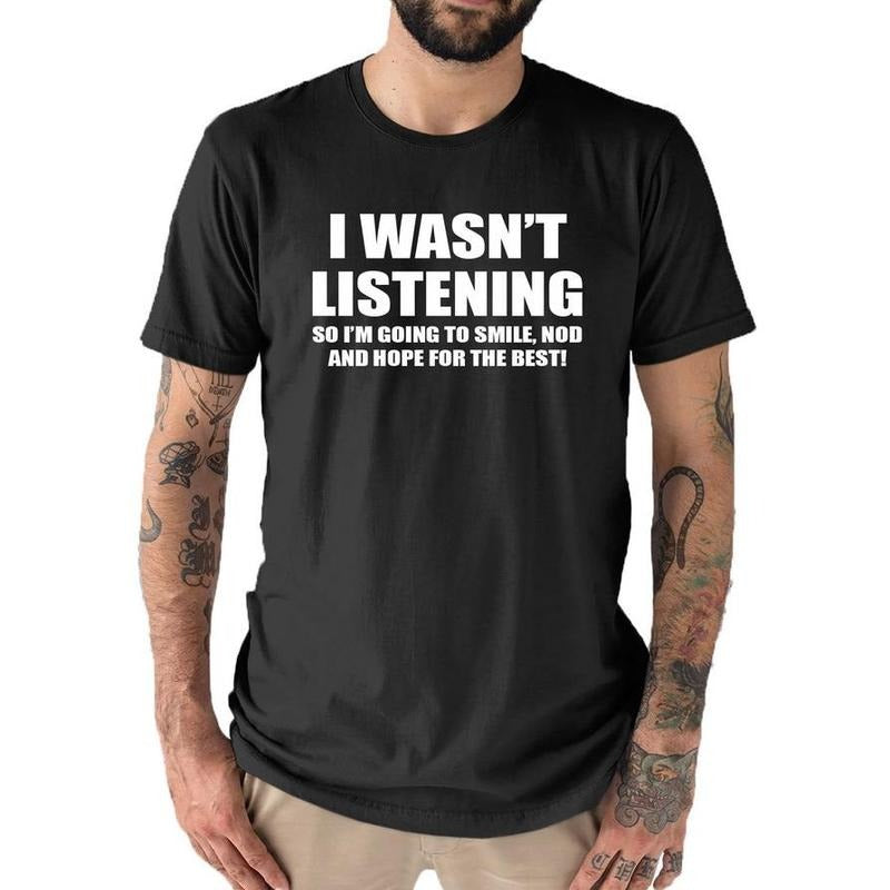 I wasn't Listening Mens Funny Slogan Text T Shirt Hoodie, Sweatshirt | TeeBloomCo.com