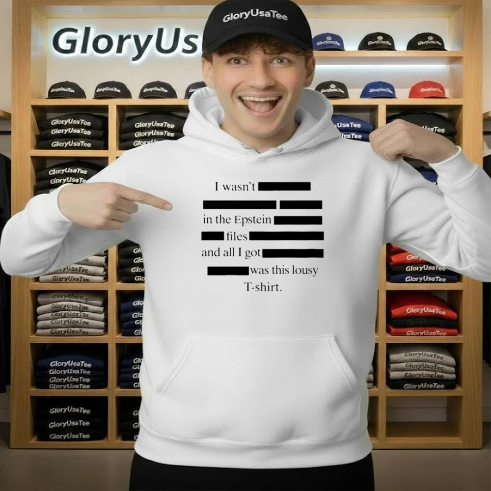 I wasn’t in the Epstein files and all I got was this lousy Shirt